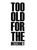 NAXART Studio - Too Old for the Internet Poster White