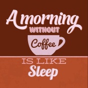 NAXART Studio - A Morning Without Coffee Is Like Sleep 1